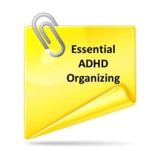 the words essential ADHD organizing written on a yellow note