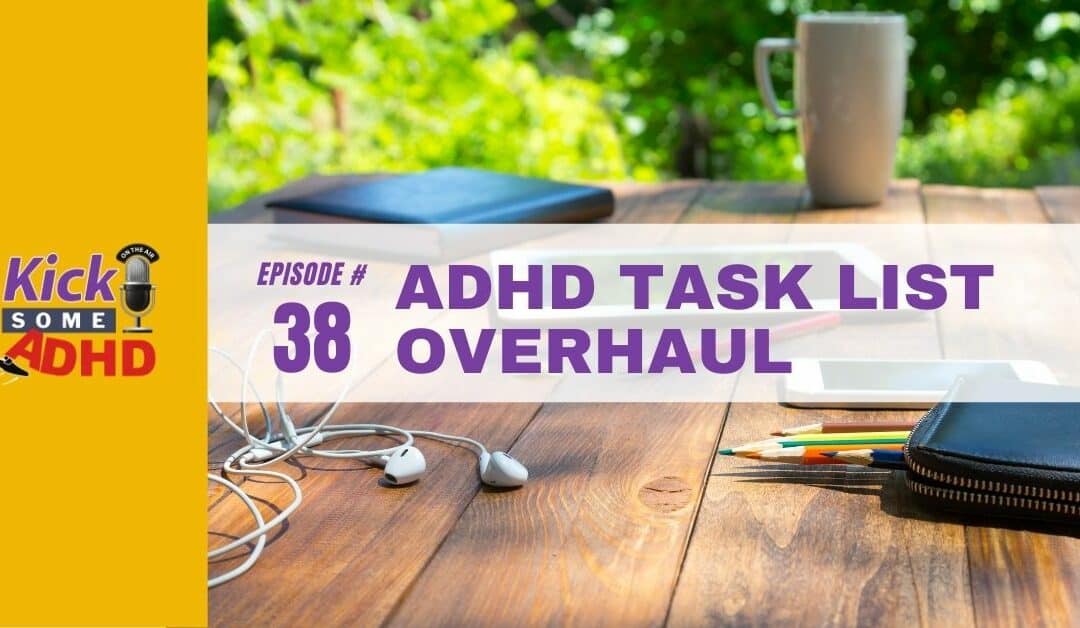 Ep. 38: ADHD Task List Overhaul