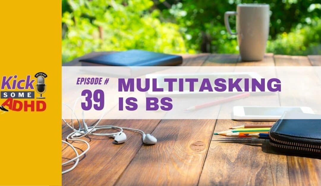 Ep. 39: Multitasking Is BS