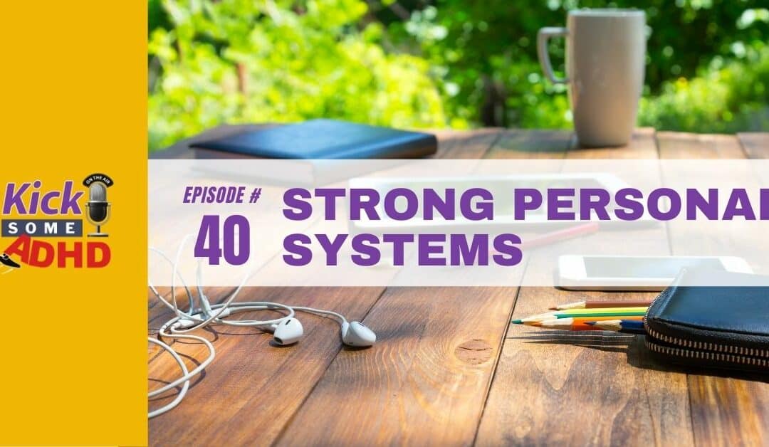 Ep. 40: Strong Personal Systems for People with ADHD