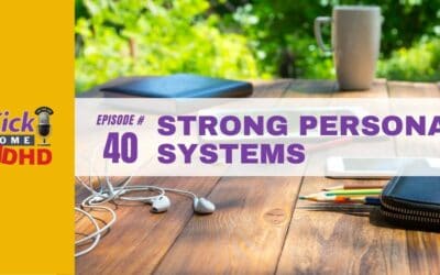 Ep. 40: Strong Personal Systems for People with ADHD