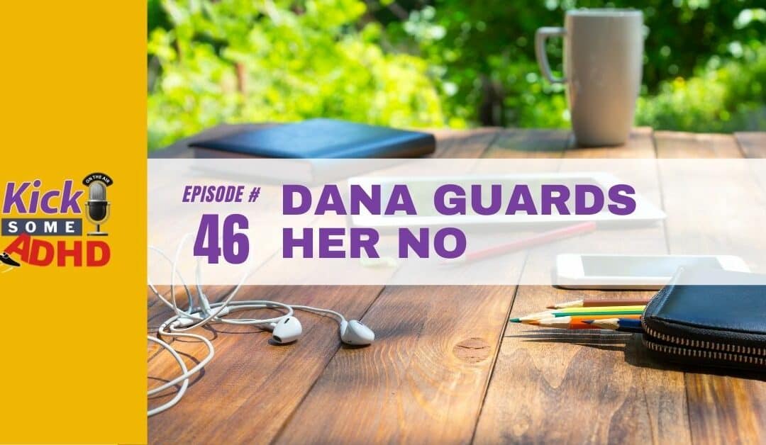 Ep 46: Dana Guards Her No
