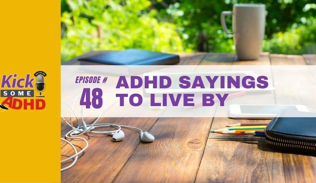 Ep. 48: ADHD Sayings to Live By