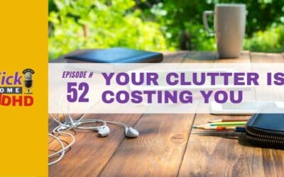 Ep. 52: Your Clutter Is Costing You