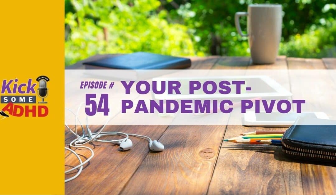 Ep. 54: Your Post-Pandemic Pivot