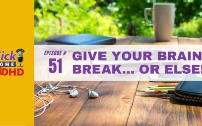 Ep. 51: Give Your Brain a Break… or Else!