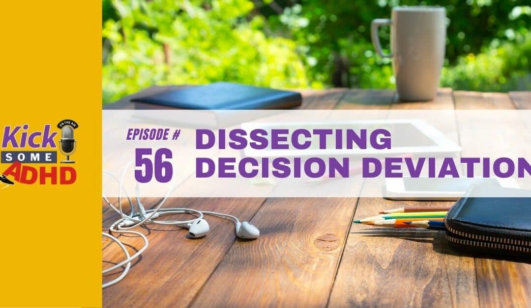 Ep. 56: Dissecting Decision Deviation