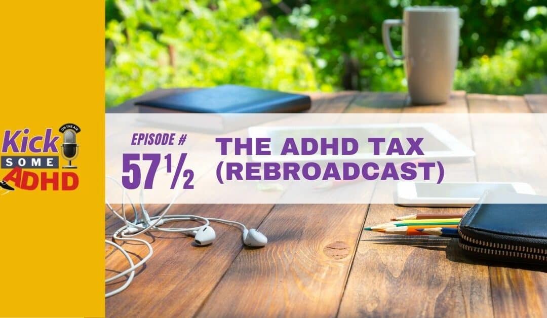 Ep. 57½: The ADHD Tax (Rebroadcast of Ep #5)