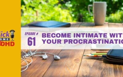 Ep. 61: Become Intimate with Your Procrastination