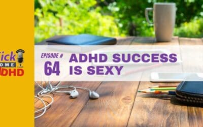 Ep. 64: ADHD Success is Sexy