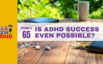 Ep. 65: Is ADHD Success Even Possible?