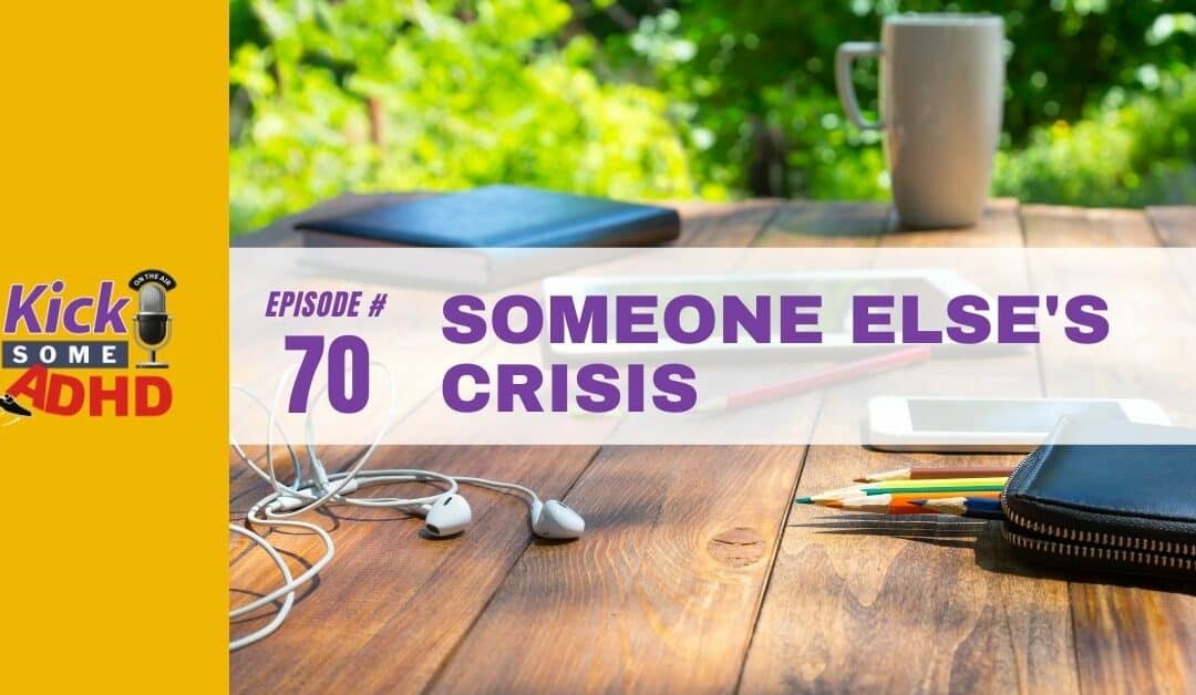 Ep. 70: Someone Else’s Crisis