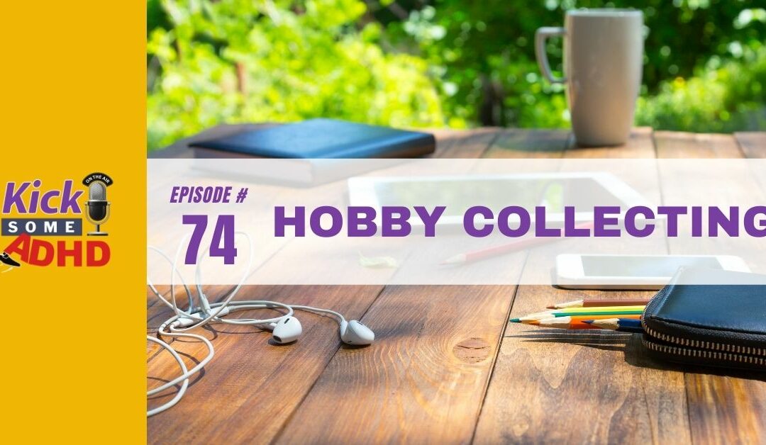 Ep. 74: Hobby Collecting