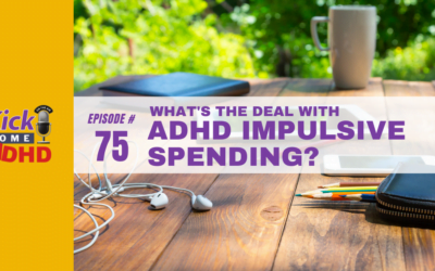 Ep. 75: What’s the Deal with ADHD Impulsive Spending?