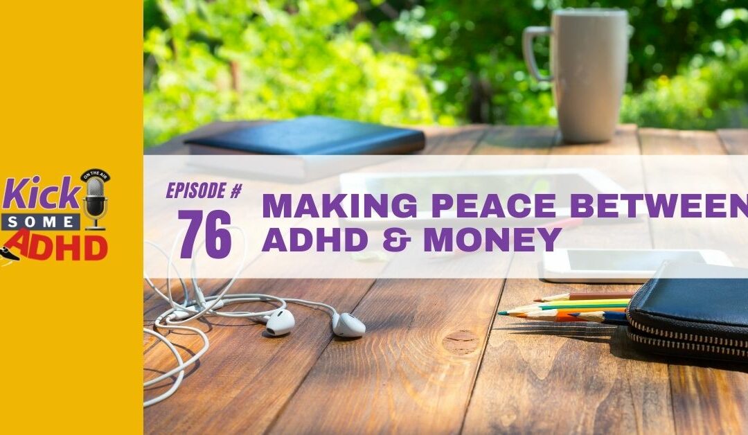 Ep. 76: Making Peace Between ADHD & Money