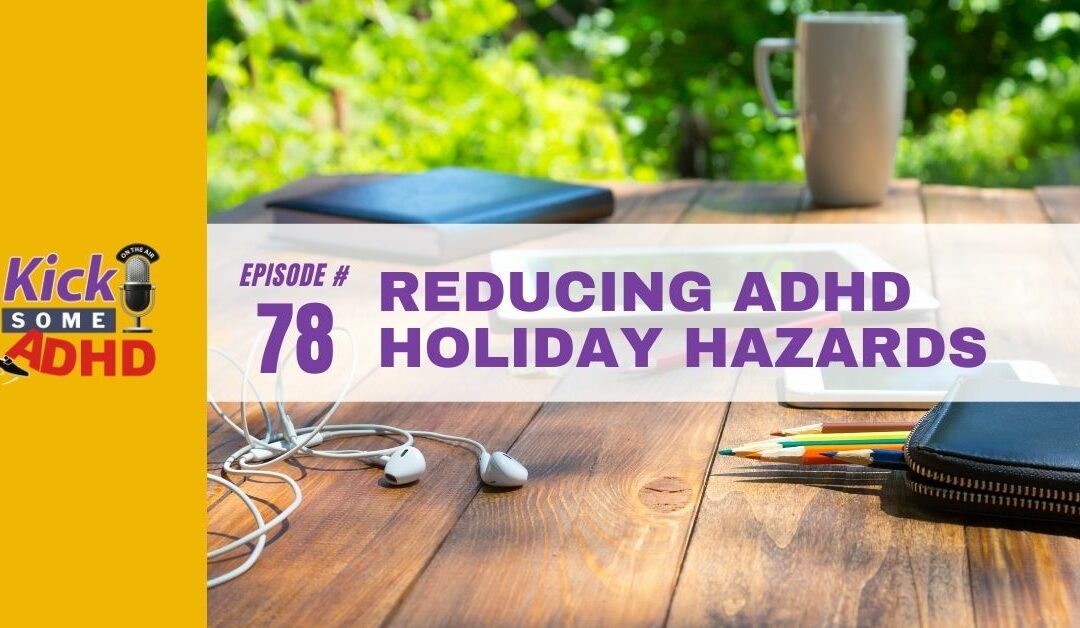 Ep. 78: Reducing ADHD Holiday Hazards