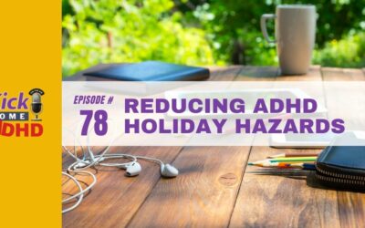 Ep. 78: Reducing ADHD Holiday Hazards