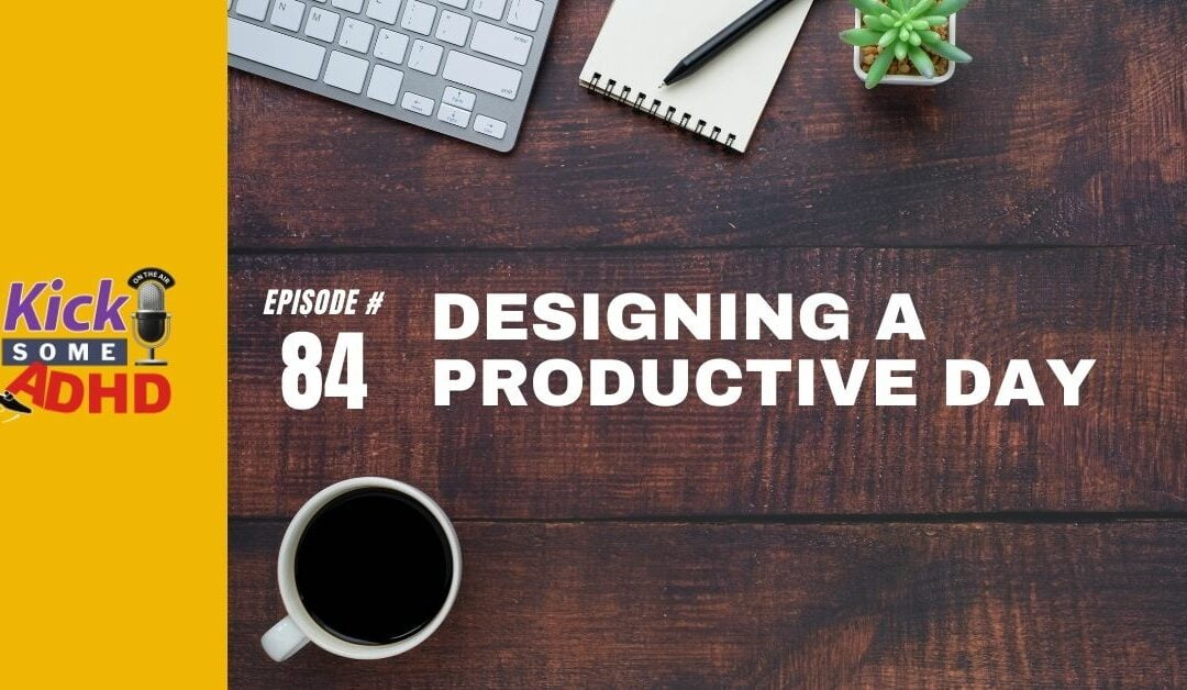 Ep. 84: Designing a Productive Day