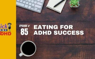 Ep. 85: Eating for ADHD Success