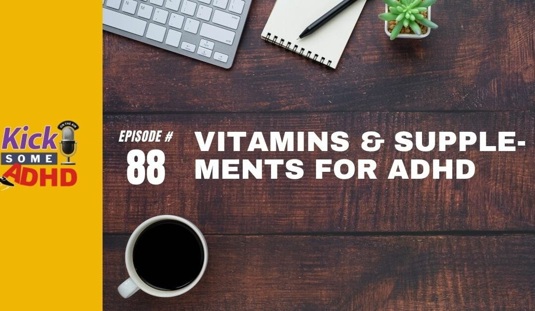 Ep. 88: Vitamins & Supplements for ADHD