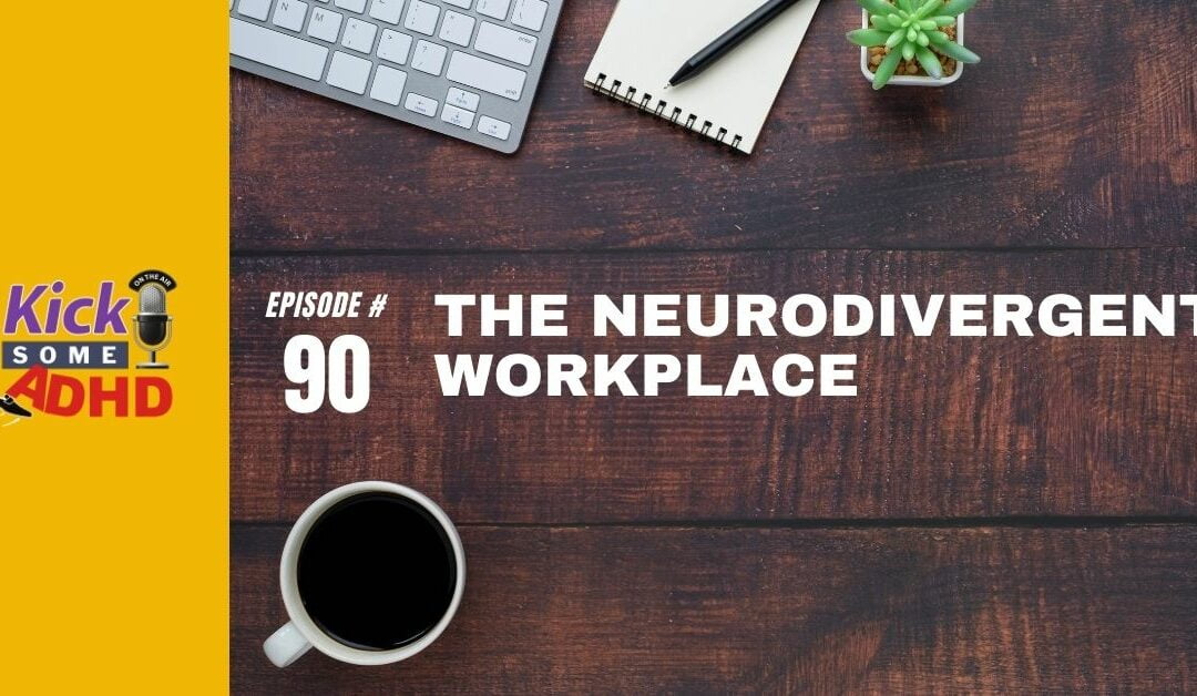 Ep. 90: The Neurodivergent Workplace