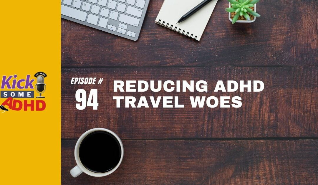 Ep. 94: Reducing ADHD Travel Woes