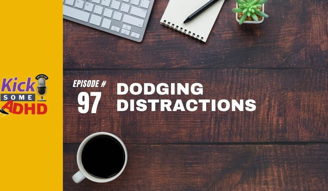 Ep. 97: Dodging Distractions