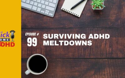 Ep. 99: Surviving ADHD Meltdowns