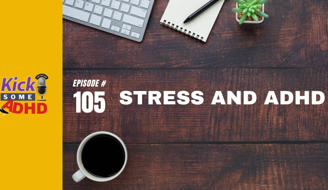 Ep.105: Stress and ADHD