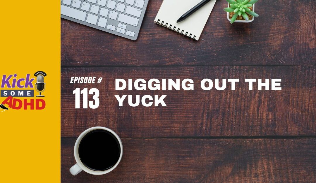 Ep. 113: Digging Out the Yuck