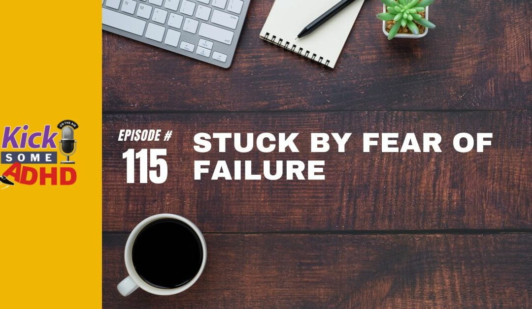 Ep. 115: Stuck by Fear of Failure
