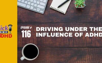 Ep. 116: Driving Under the Influence of ADHD