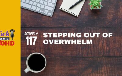 Ep. 117: Stepping Out of ADHD Overwhelm