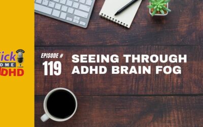 Ep. 119: Seeing Through ADHD Brain Fog