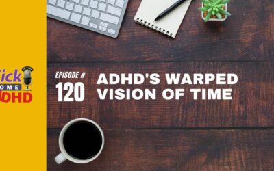 Ep. 120: ADHD’s Warped Vision of Time