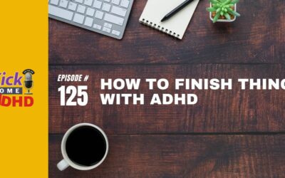 Ep. 125: How to Finish Things with ADHD