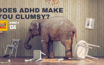 Ep. 134: Does ADHD Make You Clumsy?