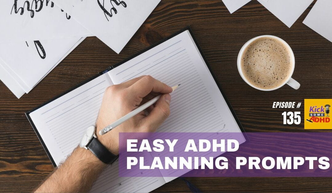 Ep 135: Easy ADHD Planning Prompts