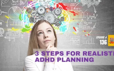 Ep. 136: 3 Steps for Realistic ADHD Planning