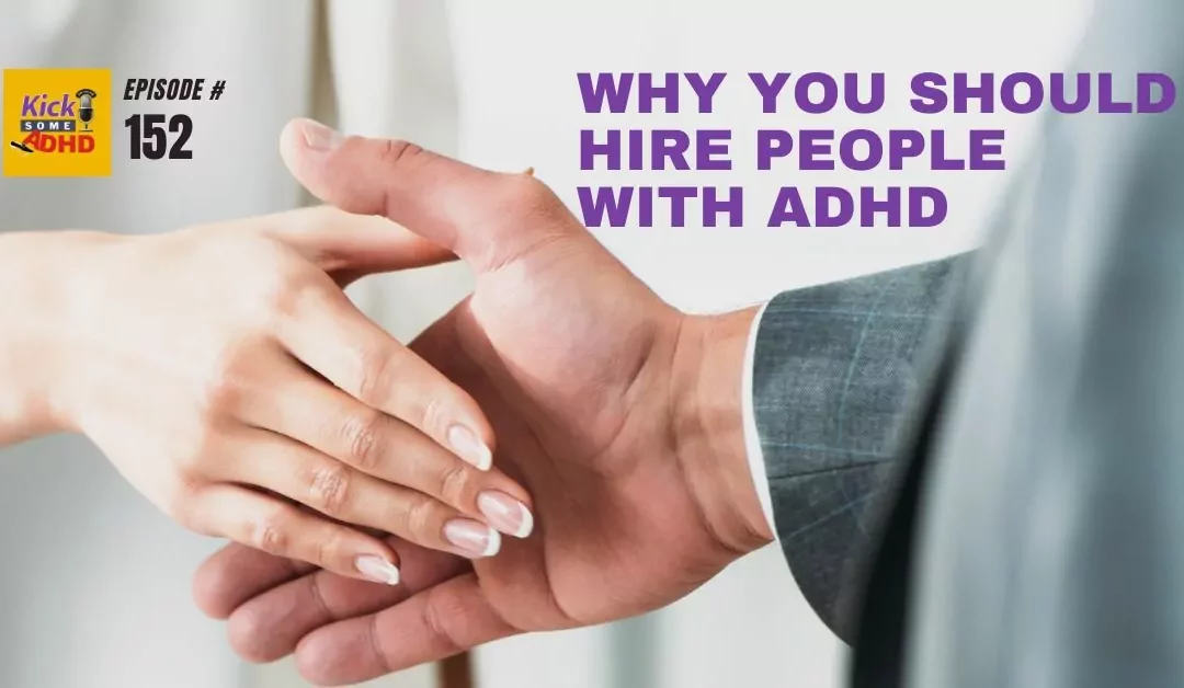 Ep. 152: Why You Should Hire People with ADHD