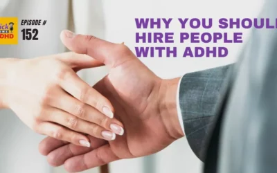 Ep. 152: Why You Should Hire People with ADHD