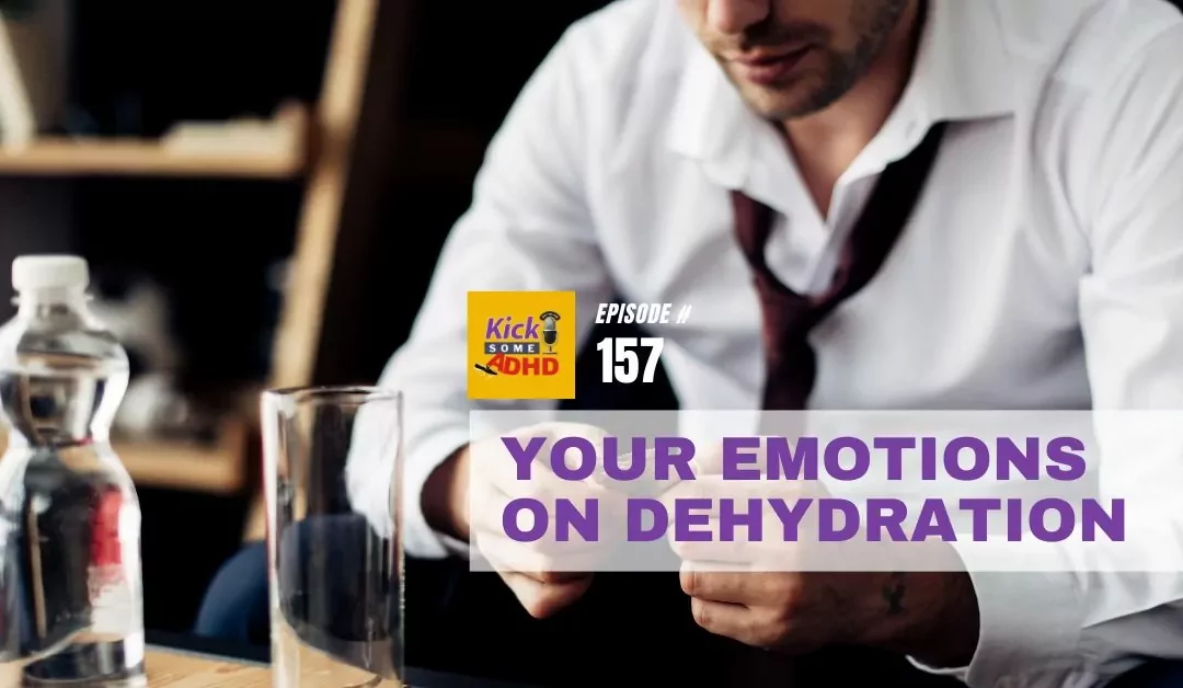 Ep. 157: Your Emotions on Dehydration