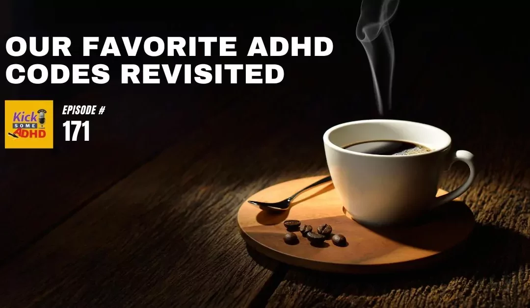 Ep. 171: Our Favorite ADHD Codes Revisited