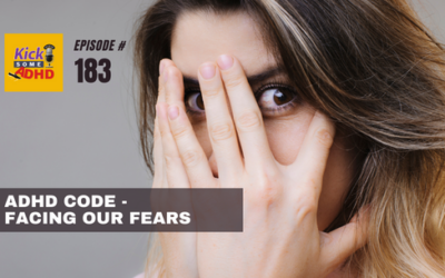 Ep. 183 ADHD Code for Facing Our Fears