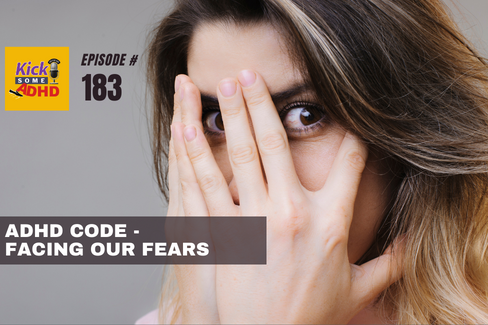 Ep. 183 ADHD Code for Facing Our Fears