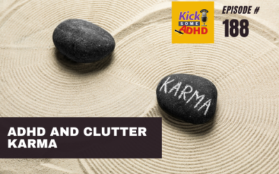 Ep. 188 ADHD and Clutter Karma