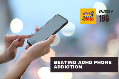 Ep. 186 Beating ADHD Phone Addiction