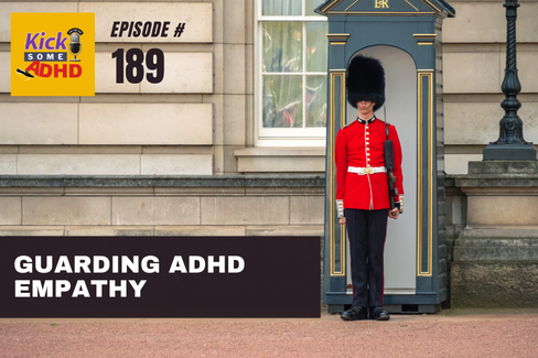 Ep. 189 Guarding ADHD Empathy