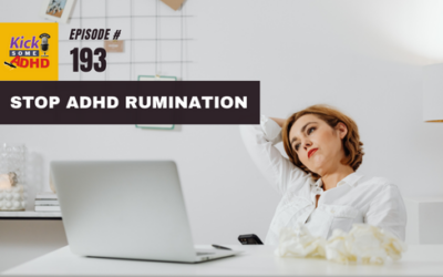 Ep. 193 Stop ADHD Rumination