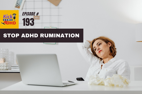 Ep. 193 Stop ADHD Rumination